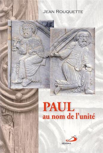 Couverture du livre « Paul ; au nom de l'unité » de Jean Rouquette aux éditions Mediaspaul