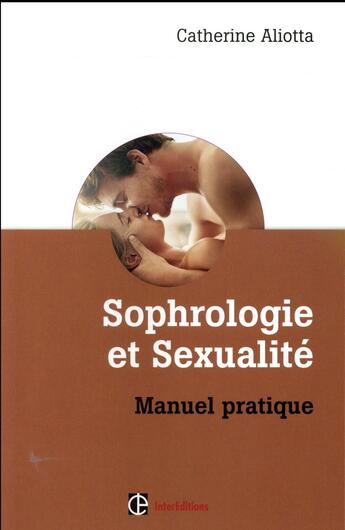 Couverture du livre « Sophrologie et sexualité ; manuel pratique » de Aliotta Catherine aux éditions Intereditions