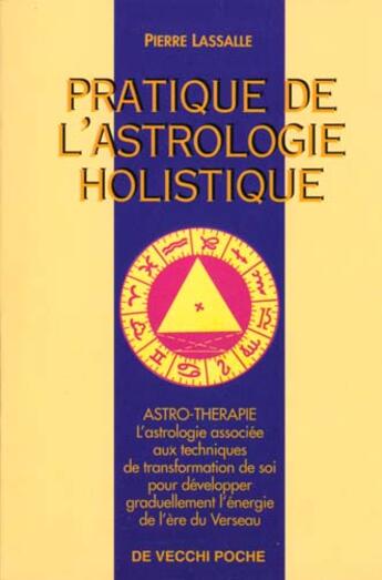 Couverture du livre « Pratique de l'astrologie holistique » de Pierre Lassalle aux éditions De Vecchi