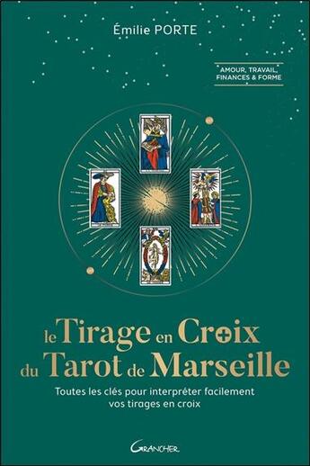 Couverture du livre « Le tirage en croix dans le tarot de Marseille ; toutes les clefs pour interpréter facilement vos tirages en croix » de Emilie Porte aux éditions Grancher