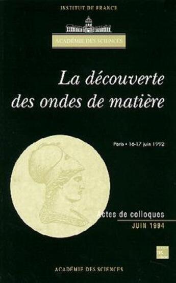 Couverture du livre « La découverte des ondes de matière (colloque de l'Académie des Sciences) » de Academie Des Sciences aux éditions Tec Et Doc