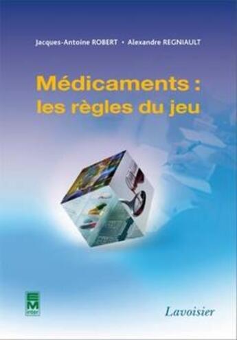 Couverture du livre « Médicaments : les règles du jeu » de Jacques-Antoine Robert et Alexandre Regniault aux éditions Tec Et Doc