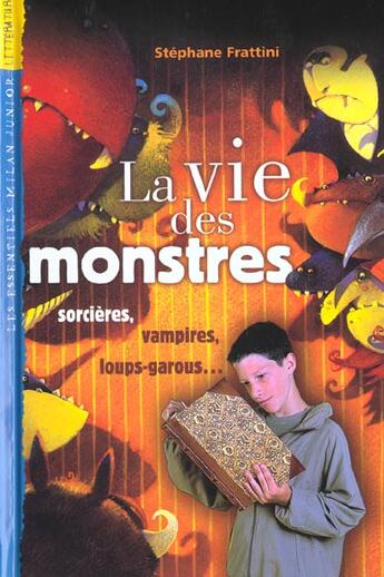 Couverture du livre « La Vie Des Monstres ; Sorcieres Vampire Loups Garous » de Stephane Frattini aux éditions Milan