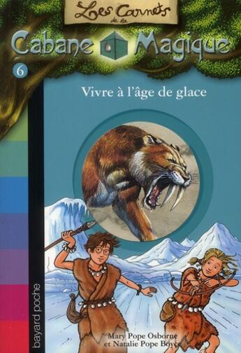 Couverture du livre « Les carnets de la cabane magique t.6 ; vivre à l'âge de glace » de Mary Pope Osborne et Natalie Pope Boyce aux éditions Bayard Jeunesse