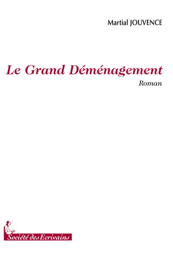 Couverture du livre « Le grand déménagement » de Martial Jouvence aux éditions Societe Des Ecrivains