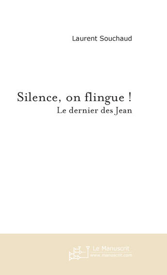 Couverture du livre « Silence, on flingue ! le dernier des jean » de Souchaud Laurent aux éditions Le Manuscrit