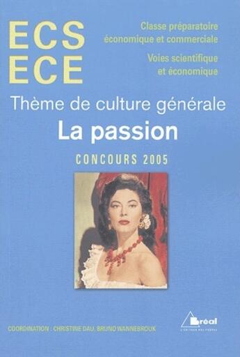 Couverture du livre « La passion ; thème de culture générale ; ECS, ECE ; concours 2005 » de  aux éditions Breal