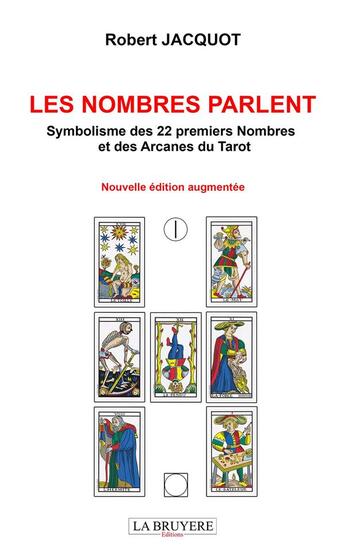 Couverture du livre « Les nombres parlent : symbolisme des 22 premiers nombres et des arcanes du tarot » de Robert Jacquot aux éditions La Bruyere