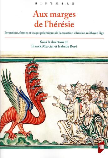 Couverture du livre « Aux marges de l'hérésie ; inventions, formes et usages polémiques de l'accusation d'hérésie au Moyen Âge » de Franck Mercier et Isabelle Rose aux éditions Pu De Rennes