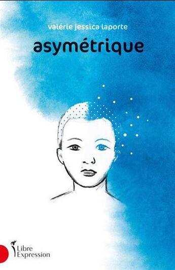 Couverture du livre « Asymétrique » de Valerie Jessica Laporte aux éditions Libre Expression