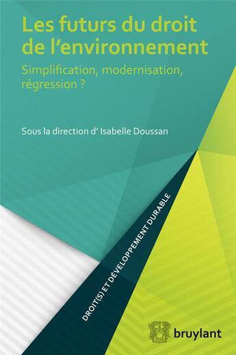 Couverture du livre « Les futurs du droit de l'environnement ; simplification, modernisation, régression ? » de Isabelle Doussan aux éditions Bruylant