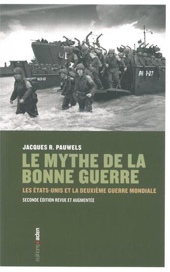 Couverture du livre « Le mythe de la bonne guerre ; les Etats-Unis et le deuxième guerre mondiale » de Jacques Pauwels aux éditions Aden Belgique