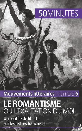 Couverture du livre « Le romantisme ou l'exaltation du moi : un souffle de liberté sur les lettres françaises » de Monia Ouni aux éditions 50minutes.fr