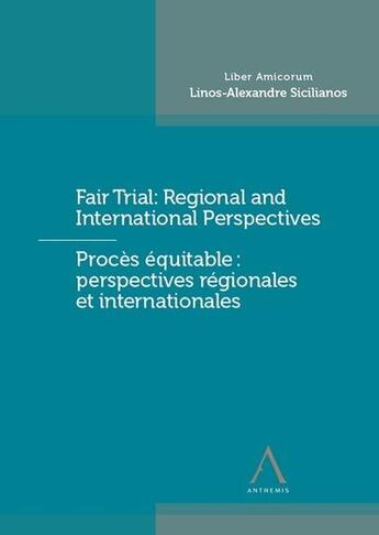 Couverture du livre « Fair trial : regional and international perspectives ; prrocès équitable : perspectives régionales et internationales ; liber amicorum Linos-Alexandre Sicilianos » de  aux éditions Anthemis