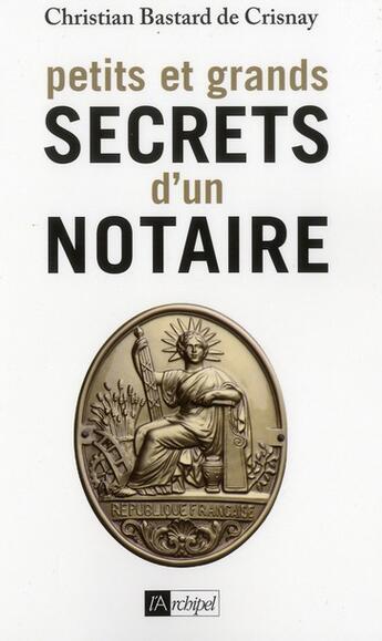 Couverture du livre « Petits et grands secrets d'un notaire » de Christian Bastard De Crisnay aux éditions Archipel