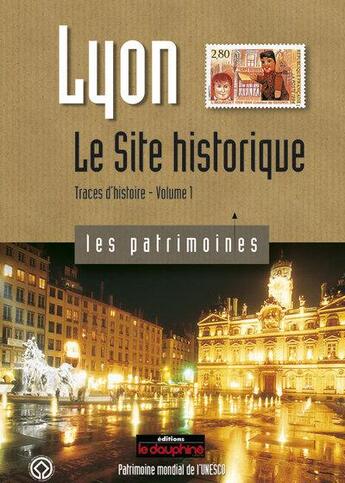 Couverture du livre « Lyon, le site historique ; traces d'histoire t.1 » de Regis Neyret aux éditions Le Dauphine Libere