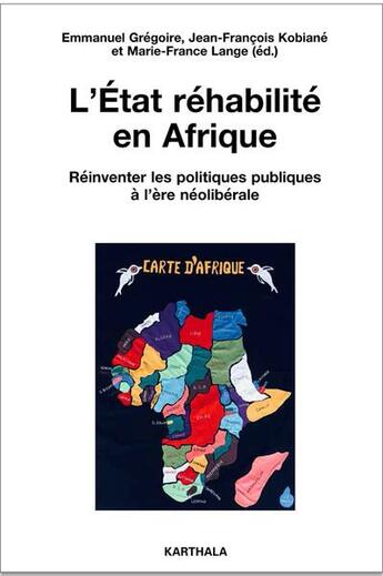 Couverture du livre « L'Etat réhabilité en Afrique ; réinventer les politiques publiques à l'ère néolibérale » de Emmanuel Gregoire et Marie-France Lange et Jean-Francois Kobiane aux éditions Karthala