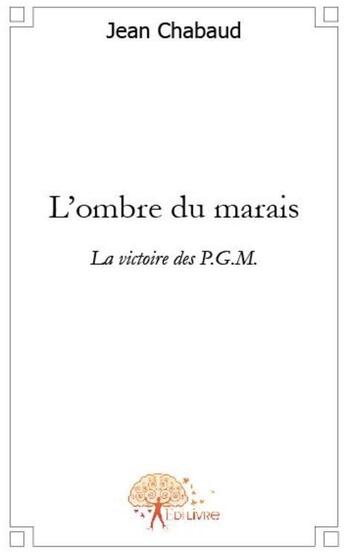 Couverture du livre « L'ombre du marais ; la victoire des P.G.M. » de Jean Chabaud aux éditions Edilivre