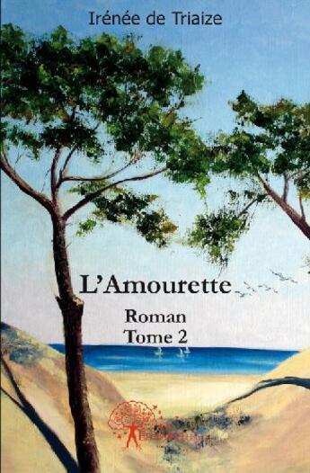 Couverture du livre « L'amourette Tome 2 » de Irenee De Triaize aux éditions Edilivre