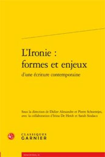 Couverture du livre « L'ironie ; formes et enjeux d'une écriture contemporaine » de  aux éditions Classiques Garnier