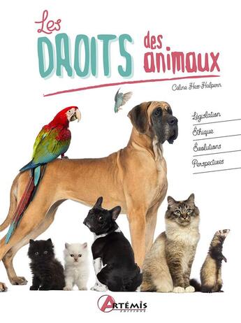 Couverture du livre « Le droit des animaux : législation, éthique, évolutions, perspectives » de Celine Hess-Halpern aux éditions Artemis