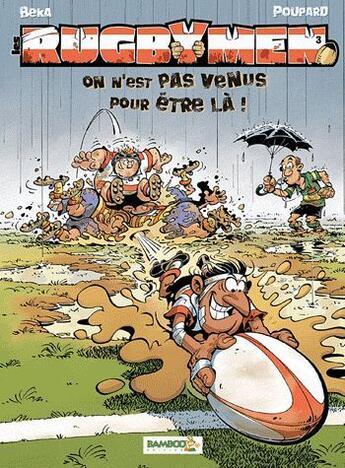 Couverture du livre « Les rugbymen T.3 ; on n'est pas venus pour être là ! » de Beka et Poupard aux éditions Bamboo