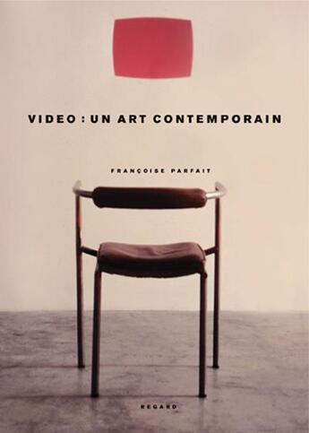 Couverture du livre « Vidéo un art contemporain » de Francoise Parfait aux éditions Le Regard