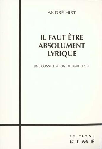 Couverture du livre « Il faut etre absolument lyrique » de Andre Hirt aux éditions Kime