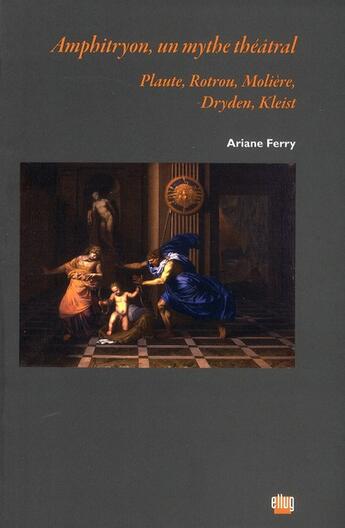 Couverture du livre « Amphitryon, un mythe théâtral : Plaute, Molière, Dryden, Kleist » de Ariane Ferry aux éditions Uga Éditions