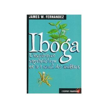 Couverture du livre « Iboga ; l'expérience psychédélique et le travail des ancêtres » de James W. Fernandez aux éditions L'esprit Frappeur