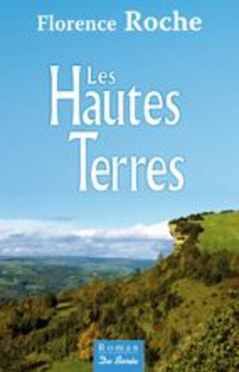 Couverture du livre « Les hautes terres » de Florence Roche aux éditions De Boree