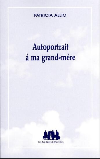 Couverture du livre « Autoportrait à ma grand-mère » de Patricia Allio aux éditions Solitaires Intempestifs