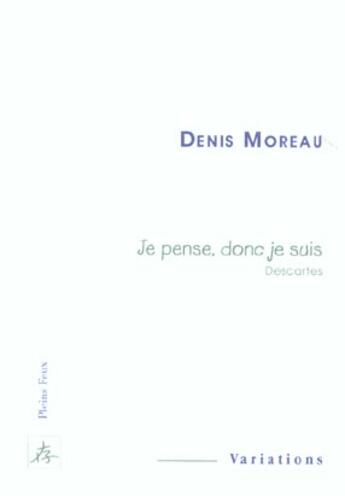 Couverture du livre « Je pense donc je suis » de Denis Moreau aux éditions Pleins Feux