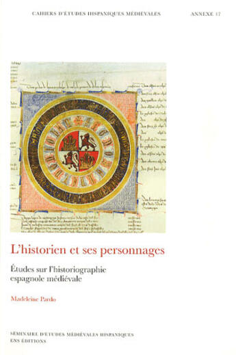 Couverture du livre « Cahiers d'études hispaniques médiévales, annexe n.17 ; l'historien et ses personnages ; études sur l'historiographie espagnole médiévale » de Madeleine Pardo aux éditions Ens Lyon