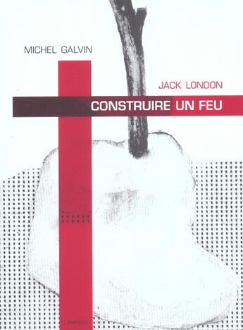 Couverture du livre « Construire un feu » de Jack London et Michel Galvin aux éditions Ampoule