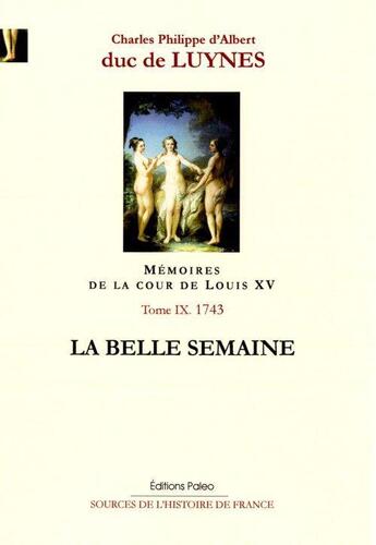 Couverture du livre « Mémoires sur la cour de Louis XV Tome 9 ; août-décembre 1743 ; la belle semaine » de Duc De Luynes aux éditions Paleo