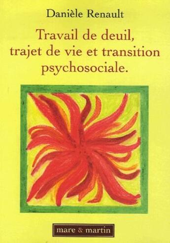 Couverture du livre « Travail de deuil, trajet de vie et transition psychosociale » de Daniele Renault aux éditions Mare & Martin