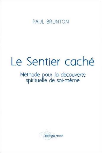 Couverture du livre « Le sentier caché ; méthode pour la découverte spirituelle de soi-même » de Paul Brunton aux éditions Adyar