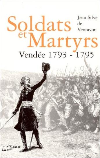 Couverture du livre « Soldats et martyrs vendee 1793-1795 » de Silve De Ventavon J. aux éditions Lanore