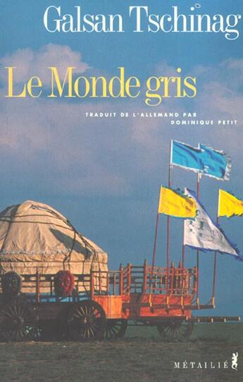 Couverture du livre « Monde gris (le) » de Galsan Tschinag aux éditions Metailie