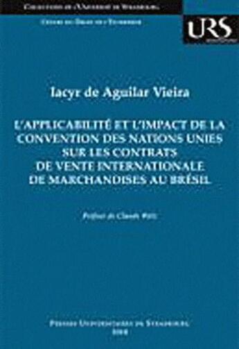 Couverture du livre « L'applicabilité et l'impact de la convention des Nations Unies sur les contrats de vente internationale de marchandises au Brésil » de Iacyr De Aguilar Vieira et Claude Witz aux éditions Pu De Strasbourg