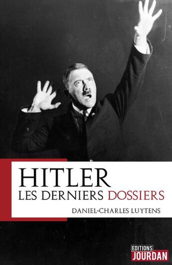 Couverture du livre « Hitler : les derniers dossiers » de Luytens D-C. aux éditions Jourdan