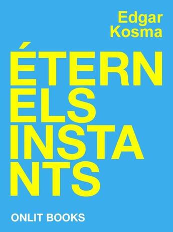 Couverture du livre « Éternels instants » de Edgar Kosma aux éditions Onlit Editions