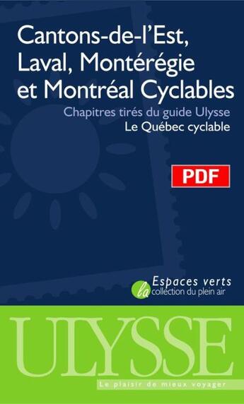 Couverture du livre « Cantons-de-l'Est, Laval, Montérégie et Montréal cyclables ; chapitres tirés du guide Ulysse « le Québec cyclable » » de  aux éditions Ulysse