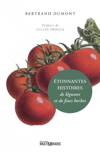 Couverture du livre « Étonnantes histoires de légumes et de fines herbes » de Bertrand Dumont aux éditions Multimondes