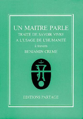 Couverture du livre « Un maitre parle - traite de savoir vivre a l'usage de l'humanite » de Benjamin Creme aux éditions Partage