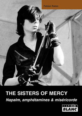 Couverture du livre « The Sisters of Mercy ; napalm, amphétamines et miséricorde » de Sebastien Raizer aux éditions Le Camion Blanc