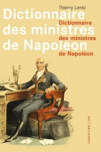 Couverture du livre « Dictionnaire des ministres de Napoléon » de Thierry Lentz aux éditions Jas