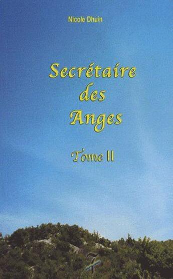 Couverture du livre « Secrétaire des anges t.2 » de Nicole Dhuin aux éditions Editions Du 7