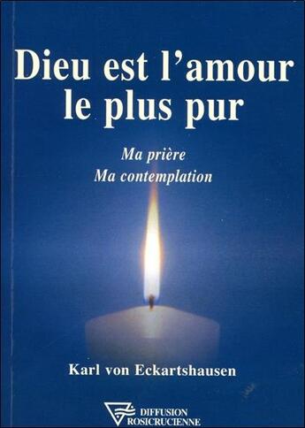 Couverture du livre « Dieu est l'amour le plus pur » de Von Eckartshausen K. aux éditions Diffusion Rosicrucienne